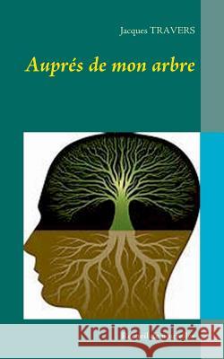 Auprés de mon arbre Jacques Travers 9782322095018