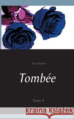 Tombée: Tome 4 Jean Daniels 9782322095247