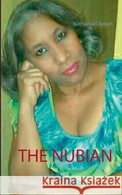 The nubian: (Mysterious Neith) Amah, Nathanaël 9782322095384