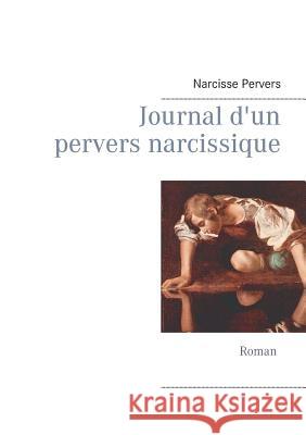 Journal d'un pervers narcissique Narcisse Pervers 9782322095407 Books on Demand