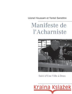 Manifeste de l'Acharniste: Suivi d'une Ville à Deux Houssam, Léonel 9782322095513