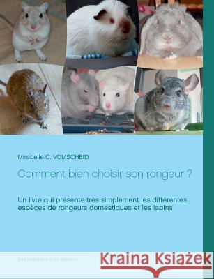 Comment bien choisir son rongeur ? Mirabelle C Vomscheid 9782322095551 Books on Demand