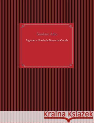 Légendes et Poésies Indiennes du Canada Adso, Sandrine 9782322095575 Books on Demand
