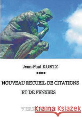 Nouveau recueil de citations et de pensées - Version 2016 Jean-Paul Kurtz 9782322095582 Books on Demand