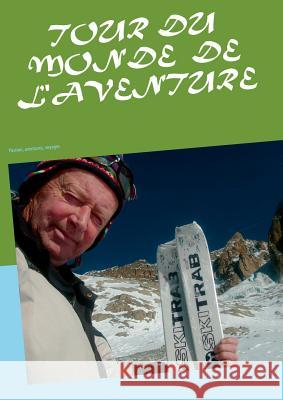 Tour du monde de l'aventure: Passion, aventures, voyages Mettefeu, Jean-Claude 9782322095735