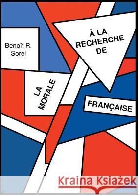 A la recherche de la morale francaise Benoit R. Sorel 9782322099382 Books on Demand