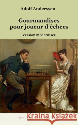 Gourmandises pour joueur d'échecs Adolf Anderssen 9782322099603 Books on Demand