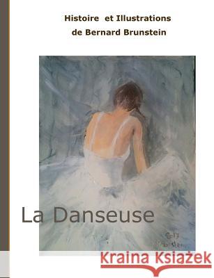 La Danseuse Bernard Brunstein 9782322100354 Books on Demand