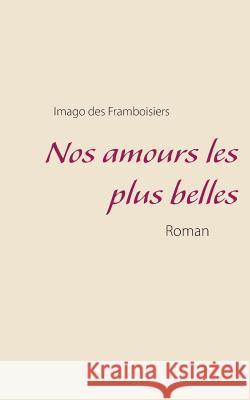 Nos amours les plus belles Imago Des Framboisiers 9782322100880