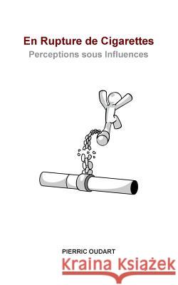 En rupture de cigarettes: Perceptions sous influences Oudart, Pierric 9782322101054 Books on Demand