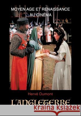 Moyen Age et Renaissance au cinéma: L'Angleterre: (partie I) Dumont, Hervé 9782322101405