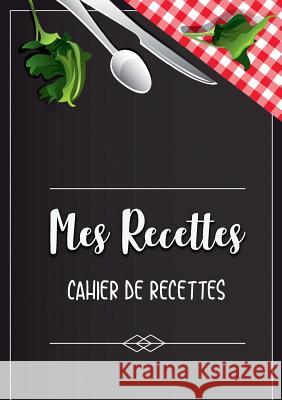 Mes Recettes favorite: Cahier De Recettes - Cahier à compléter pour 100 recettes - Livre de cuisine personnalisé à écrire 50 recette: Cahier Sano, Elena 9782322101504