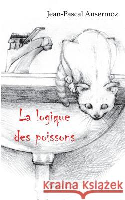 La logique des poissons Jean-Pascal Ansermoz 9782322102136