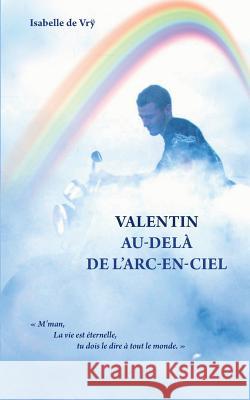 Valentin Au-Delà de l'Arc-en-Ciel Isabelle d 9782322102228