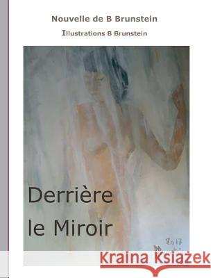 Derrière le Miroir Bernard Brunstein 9782322102969