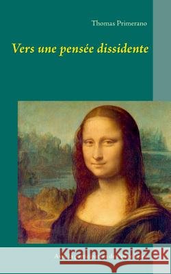 Vers une pensée dissidente Thomas Primerano Pierre Erler 9782322103133 Books on Demand