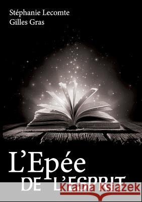 l'épée de l'esprit Stéphanie Lecomte, Gilles Gras 9782322103201 Books on Demand