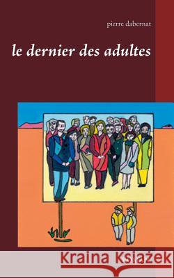 Le dernier des adultes Pierre Dabernat 9782322103270