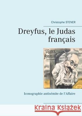 Dreyfus, le Judas français: Iconographie antisémite de l'Affaire Stener, Christophe 9782322104499