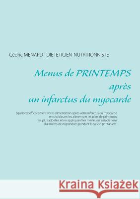 Menus de printemps après un infarctus du myocarde Cedric Menard 9782322108121 Books on Demand