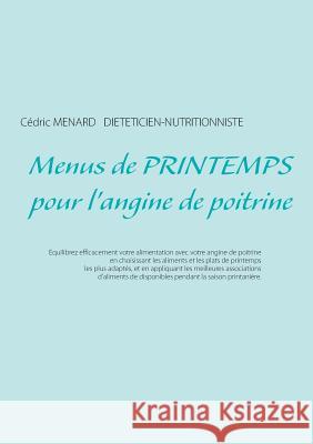 Menus de printemps pour l'angine de poitrine Cedric Menard 9782322108169