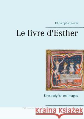 Le livre d'Esther: Une exégèse en images Stener, Christophe 9782322108527