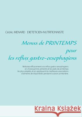 Menus de printemps pour les reflux gastro-oesophagiens Cedric Menard 9782322108534 Books on Demand