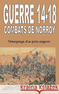 Guerre 14-18 Combats de Norroy: Témoignage d'un poilu angevin Jean-Marie Schio 9782322109043 Books on Demand