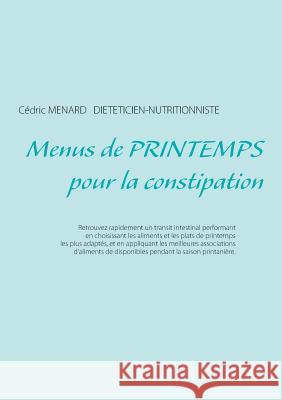 Menus de printemps pour la constipation Cedric Menard 9782322109128 Books on Demand