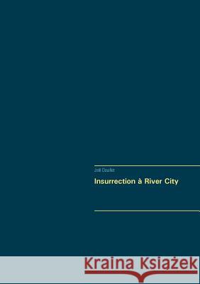 Insurrection à River City Joël Douillet 9782322109296 Books on Demand