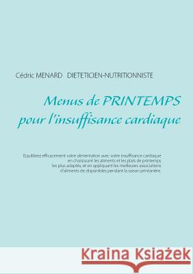 Menus de printemps pour l'insuffisance cardiaque Cedric Menard 9782322109982 Books on Demand