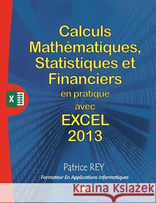 calculs mathematiques, statistiques et financiers avec excel 2013: et vba Rey, Patrice 9782322112227 Books on Demand