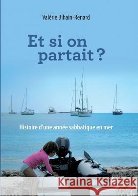 Et si on partait Valerie Bihain-Renard 9782322112326 Books on Demand