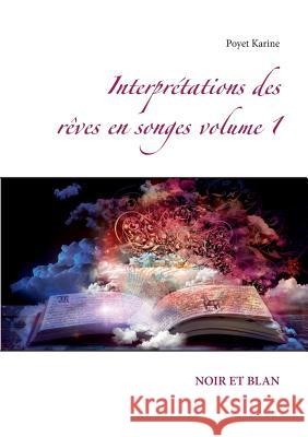 Interprétations des rêves en songes volume 1: Noir Et Blan Poyet Karine 9782322113163