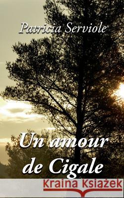 Un amour de Cigale Patricia Serviole 9782322113385 Books on Demand