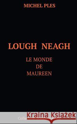 Lough Neagh: Le monde de Maureen Michel Plès 9782322113453 Books on Demand