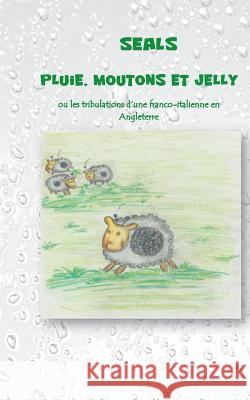 Pluie, moutons et jelly: Ou les tribulations d'une franco-italienne en Angleterre Seals 9782322113538