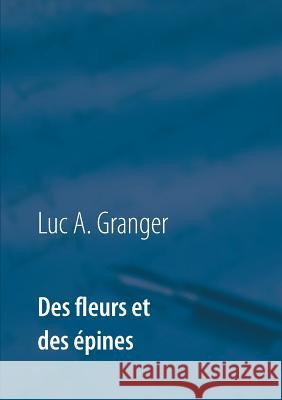 Des fleurs et des épines: Un recueil de chants et de poésie Granger, Luc A. 9782322114979 Books on Demand
