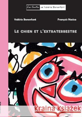 Le chien et l'extraterrestre: Les contes de Valérie Bonenfant Bonenfant, Valérie 9782322115136