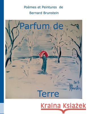 Parfum de terre Bernard Brunstein 9782322115570 Books on Demand