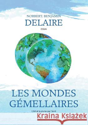Les Mondes Gemellaires Norbert Delaire 9782322117710