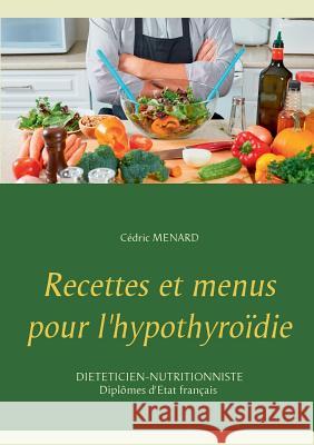 Recettes et menus pour l'hypothyroïdie Menard, Cedric 9782322118441 Books on Demand