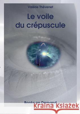 Le voile du crépuscule Valérie Thévenet 9782322118571 Books on Demand