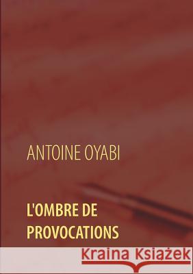 L'ombre de provocations: Thriller Antoine Oyabi 9782322118663 Books on Demand