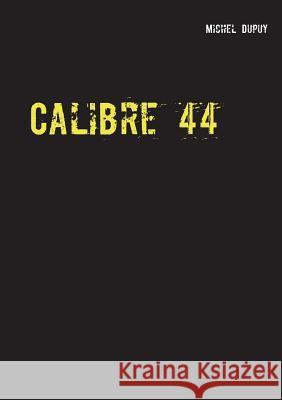 Calibre 44 Michel Dupuy 9782322118847