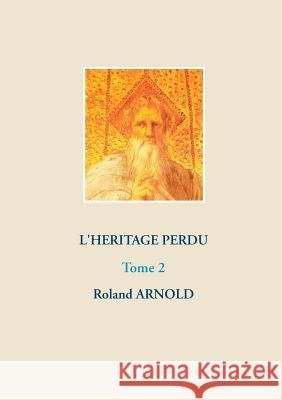 L'héritage perdu: Tome 2 Arnold, Roland 9782322118861