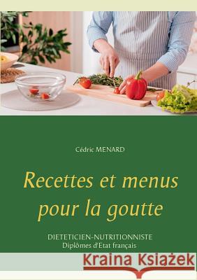 Recettes et menus pour la goutte Cedric Menard 9782322119424 Books on Demand