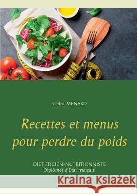 Recettes et menus pour perdre du poids Cedric Menard 9782322119493 Books on Demand