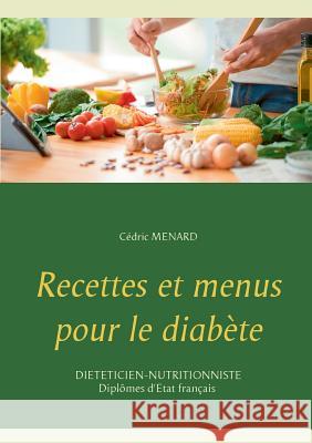 Recettes et menus pour le diabète Cedric Menard 9782322119615 Books on Demand