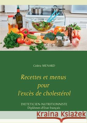 Recettes et menus pour l'excès de cholestérol Cedric Menard 9782322119646 Books on Demand